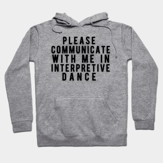 Please communicate with me in interpretive dance Hoodie by Rebecca Abraxas - Brilliant Possibili Tees